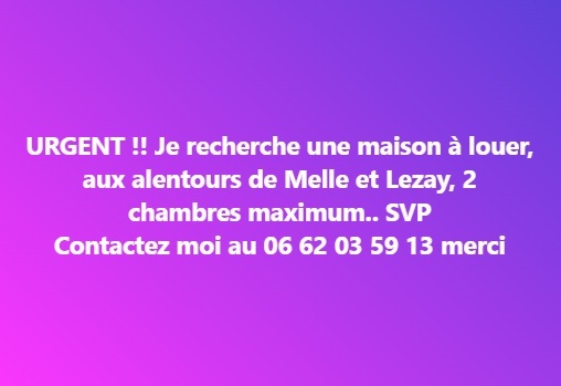 Recherche une maison à louer sur Melle ou Lezay